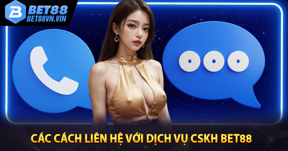 Các cách liên hệ với dịch vụ CSKH BET88 