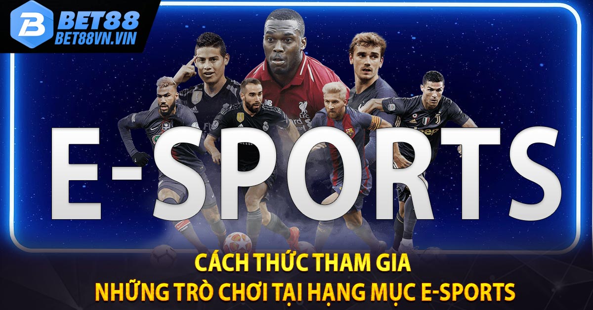 Cách thức tham gia những trò chơi tại hạng mục E-Sports