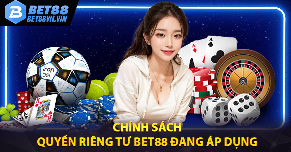 Chính sách quyền riêng tư BET88 đang áp dụng 