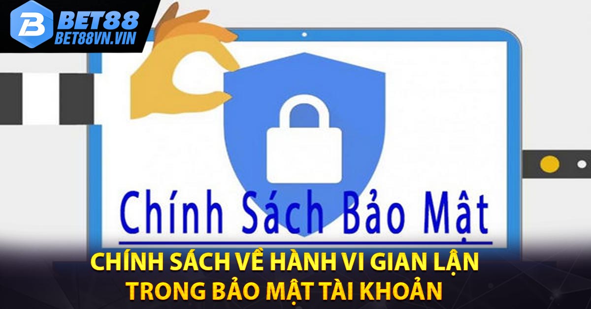 Chính sách về hành vi gian lận trong bảo mật tài khoản 