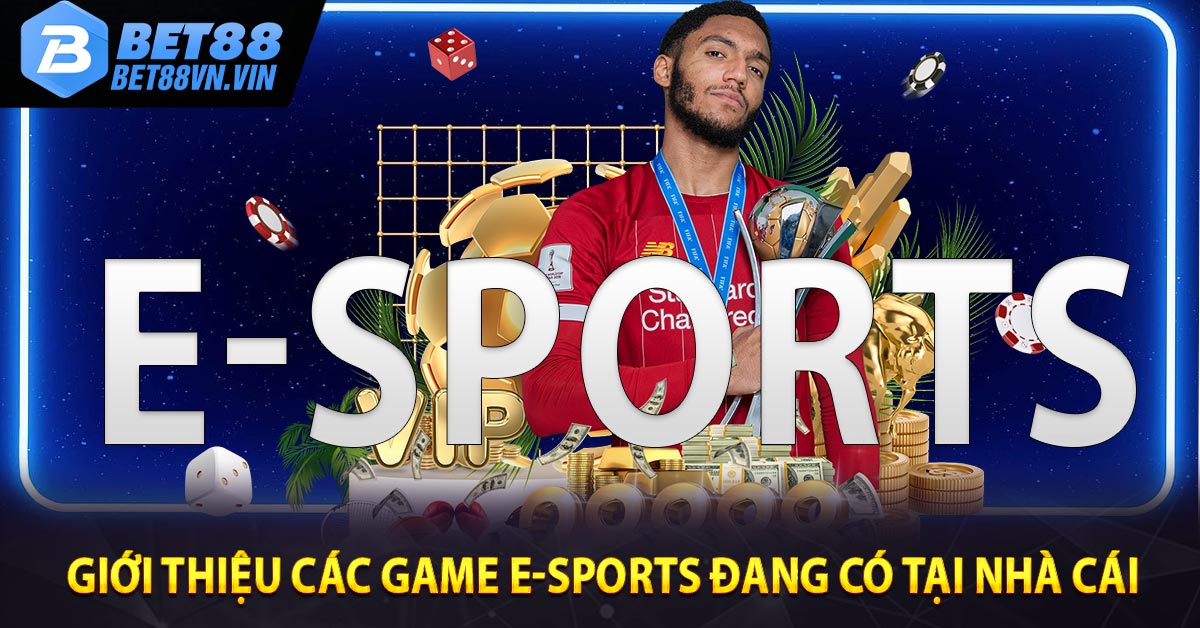 Giới thiệu các game E-Sports đang có tại nhà cái 