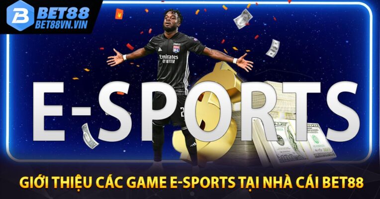 Giới thiệu các game E-Sports tại nhà cái BET88