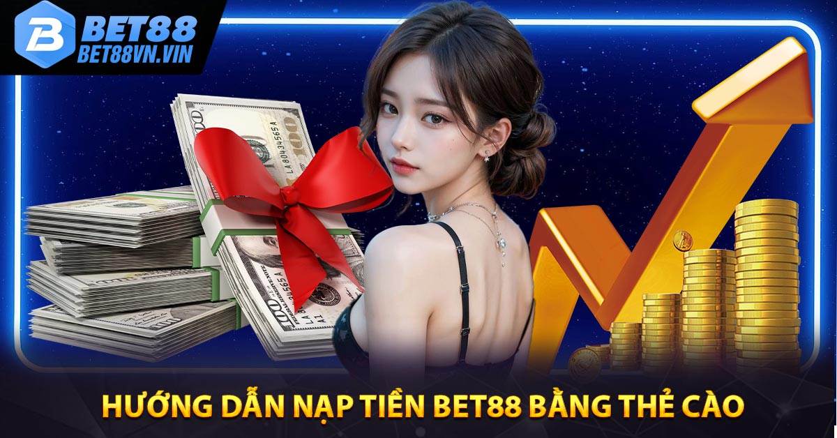 Hướng dẫn nạp tiền bet88 bằng thẻ cào 