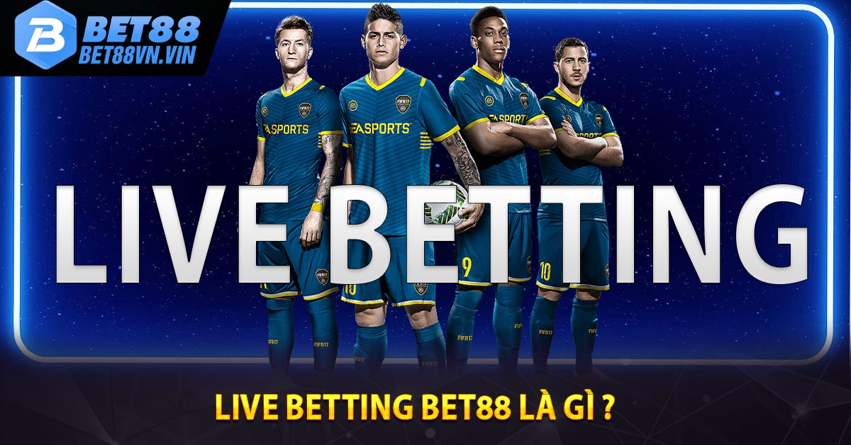 Live Betting BET88 là gì ? 