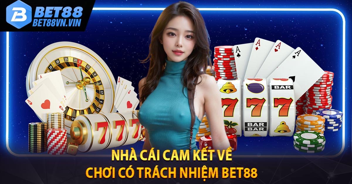 Nhà cái cam kết về chơi có trách nhiệm BET88 