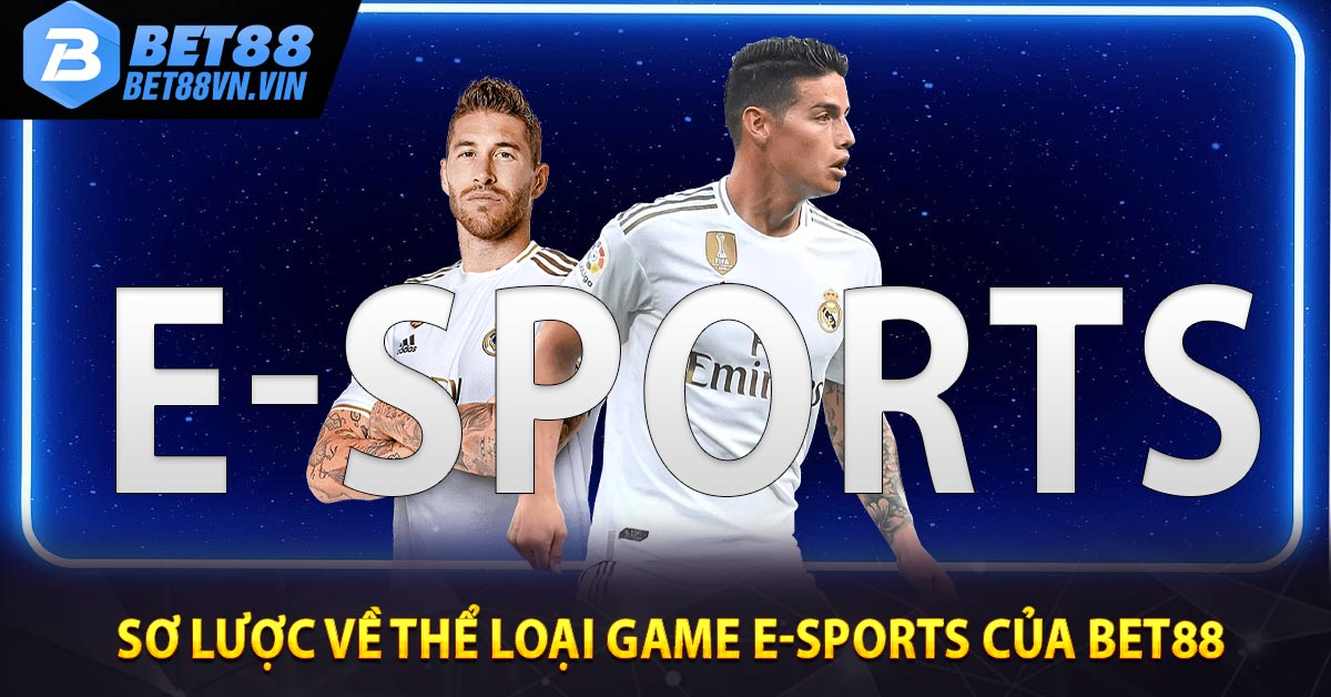 Sơ lược về thể loại game E-Sports của BET88 