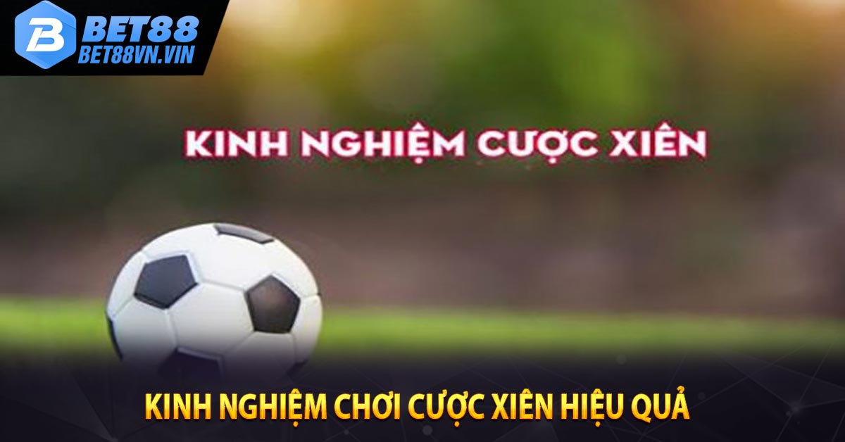 Kinh nghiệm chơi cược xiên hiệu quả